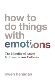 How to Do Things With Emotions (Owen Flanagan)