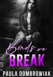 Bonds We Break (Paula Dombrowiak)