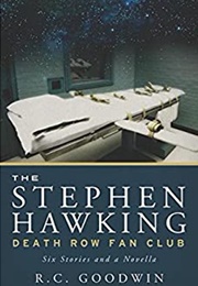 The Stephen Hawking Death Row Fan Club (R.C. Goodwin)