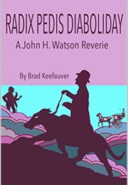 Radix Pedis Diaboliday: A John H. Watson Reverie (Brad Keefauver)