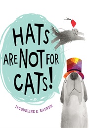 Hats Are Not for Cats! (Jacqueline K. Rayner)