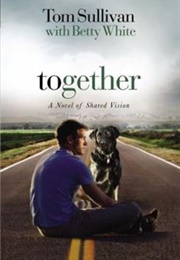 Together: A Novel of Shared Vision (Tom Sullivan With Betty White)
