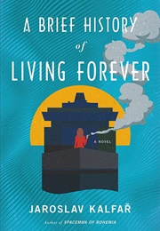 A Brief History of Living Forever (Jaroslav Kalfar)