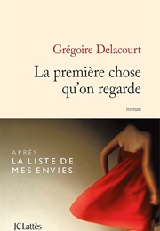 La Première Chose Qu&#39;on Regarde (Grégoire Delacourt)