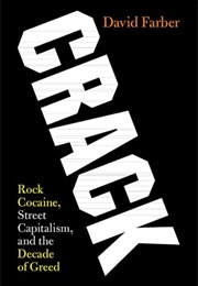 Crack: Rock Cocaine, Street Capitalism and the Decade of Greed (David Farber)