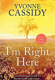 I&#39;m Right Here (Yvonne Cassidy)