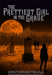 The Prettiest Girl in the Grave (Kristopher Triana)