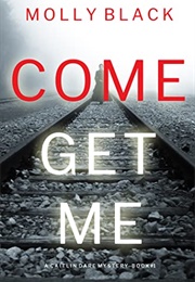 Come Get Me (Caitlin Dare #1) (Molly Black)