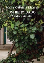 Um Beijo Dado Mais Tarde (Maria Gabriela Llansol)