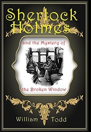 Sherlock Holmes: And the Mystery of the Broken Window (William Todd)