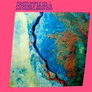 Fourth World, Vol. 1: Possible Musics (Brian Eno &amp; Jon Hassell, 1980)