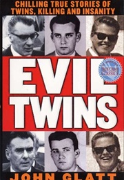 Evil Twins: Chilling True Stories of Twins, Killing and Insanity (John Glatt)