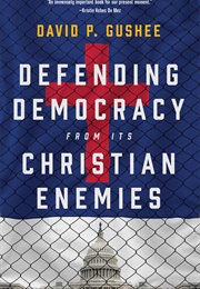 Defending Democracy From Its Christian Enemies (David Gushee)