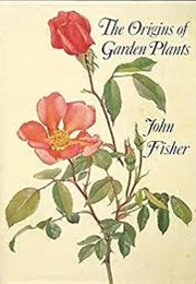 The Origins of Garden Plants (John Fisher)