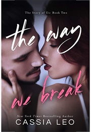 The Way We Break (The Story of Us #2) (Cassia Leo)