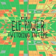 Elf Power - Twitching in Time