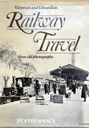 Victorian and Edwardian Railway Travel (Jeffrey Spence)