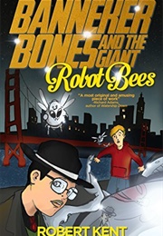 Banneker Bones and the Giant Robot Bees (Robert Kent)