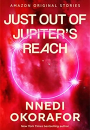 Just Out of Jupiter&#39;s Reach (Nnedi Okorafor)