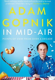 In Mid-Air: Points of View From Over a Decade (Adam Gopnik)