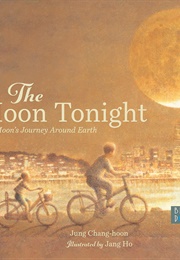 The Moon Tonight: Our Moon&#39;s Journey Around Earth (Jung Chang-Hoon)