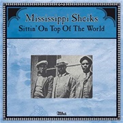 Sitting on Top of the World - 	Mississippi Sheiks