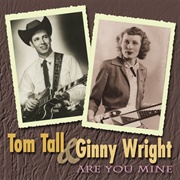 Are You Mine - 	Ginny Wright &amp; Tom Tall