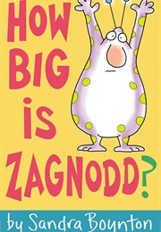 How Big Is Zagnodd? (Sandra Boynton)