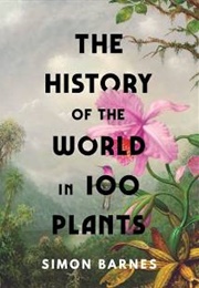 The History of the World in 100 Plants (Simon Barnes)