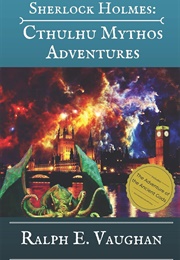 Sherlock Holmes: Cthulhu Mythos Adventures (Ralph E. Vaughan)