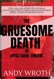 The Gruesome Death of Joyce Carol Vincent (Andy Wroth)