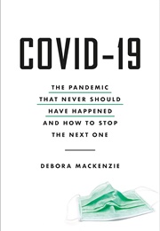 Covid-19: The Pandemic That Never Should Have Happened (Debora Mackenzie)