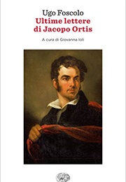 Le Ultime Lettere Di Jacopo Ortis (Ugo Foscolo)