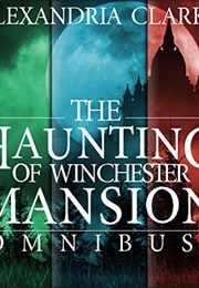 The Haunting of Winchester Mansion Omnibus (Alexandria Clarke)