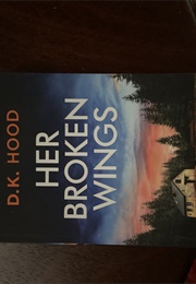 Her Broken Wings (D.K. Hood)