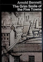 The Grim Smile of the Five Towns (Arnold Bennett)