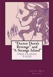 Doctor Dorn&#39;s Revenge and a Strange Island (Louisa May Alcott)