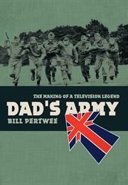 Dad&#39;s Army: The Making of a Television Legend (Bill Pertwee)