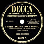 I Wish I Didn&#39;t Love You So - Dick Haymes