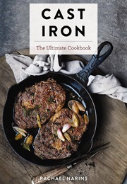 Cast Iron: The Ultimate Cookbook (Rachael Narins)
