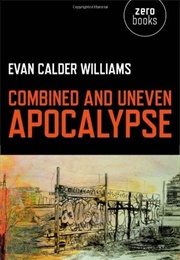 Combined and Uneven Apocalypse (Evan Calder Williams)