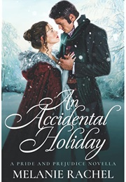 An Accidental Holiday: A Pride and Prejudice Novella (Melanie Rachel)