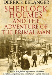 Sherlock Holmes: The Adventure of the Primal Man (Derrick Belanger)