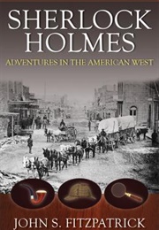 Sherlock Holmes: Adventures in the Wild West (John S. Fitzpatrick)