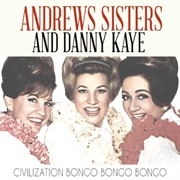 Civilization (Bongo, Bongo, Bongo) - 	The Andrews Sisters &amp; Danny Kaye