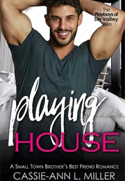 Playing House (Cassie-Ann L. Miller)