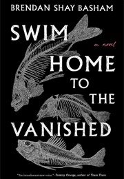 Swim Home to the Vanished (Brendan Shay Basham)