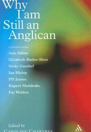 Why I Am Still an Anglican :  Essays and Conversations (Caroline Chartres (Editor))