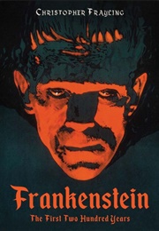 Frankenstein: The First 200 Years (Christopher Frayling)