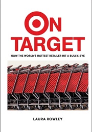On Target: How the World&#39;s Hottest Retailer Hit a Bulls Eye (Laura Rowley)